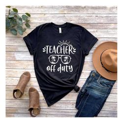 teacher off duty, office staff of duty, summer break shirt, last day of school, principal off duty, sped off duty shirt