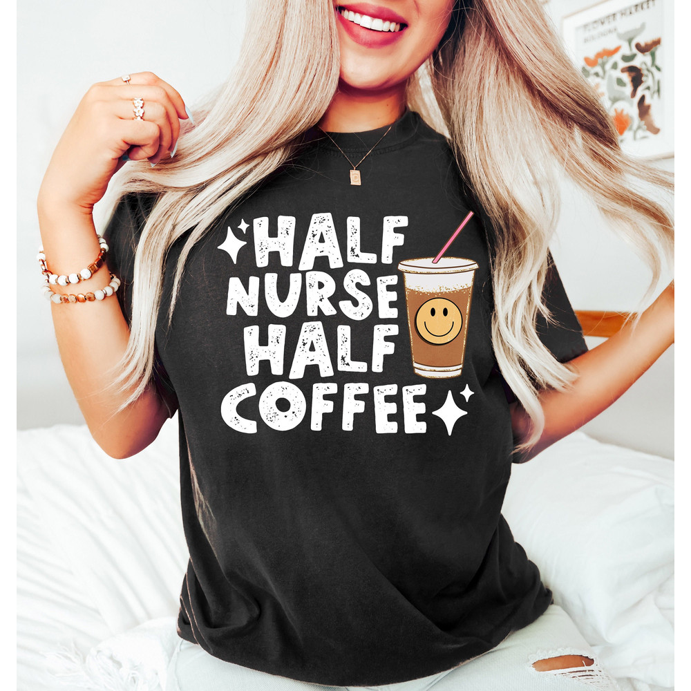 Half Nurse Half Coffee Shirt, Retro Coffee Nurse Tee for Coffee Lover, Funny Nurse Coffee Lover Tee, Nurse Appreciation Gifts, Nurse Shir - 1.jpg
