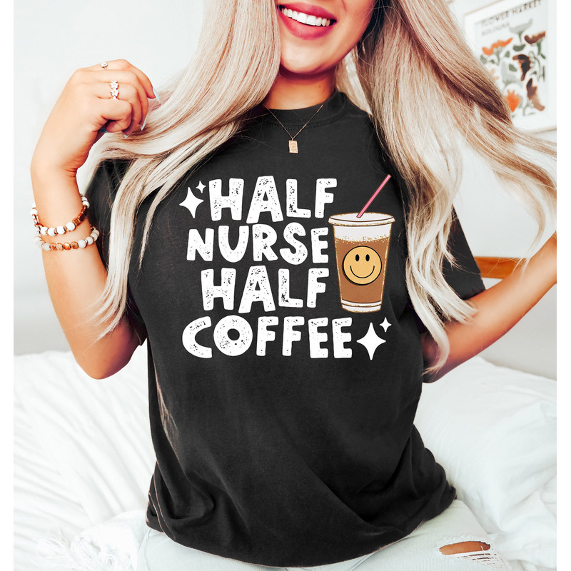 Half Nurse Half Coffee Shirt, Retro Coffee Nurse Tee for Coffee Lover, Funny Nurse Coffee Lover Tee, Nurse Appreciation Gifts, Nurse Shir - 1.jpg
