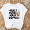 Half Nurse Half Coffee Shirt, Retro Coffee Nurse Tee for Coffee Lover, Funny Nurse Coffee Lover Tee, Nurse Appreciation Gifts, Nurse Shir - 3.jpg