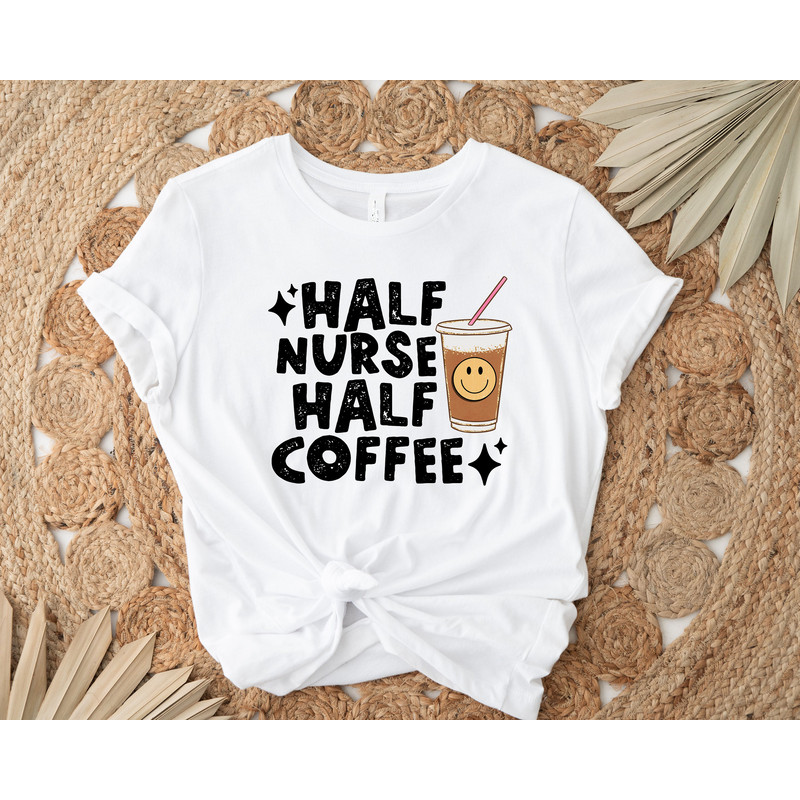 Half Nurse Half Coffee Shirt, Retro Coffee Nurse Tee for Coffee Lover, Funny Nurse Coffee Lover Tee, Nurse Appreciation Gifts, Nurse Shir - 3.jpg