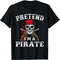 Pretend I'm A Pirate Funny Ideas For Halloween T-Shirt.jpg