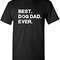 Best Dog Dad Ever Sarcastic Novelty Graphic Funny T Shirt.jpg