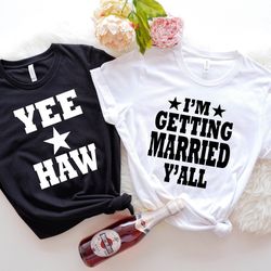 i am getting married y all shirt, bridal party shirt,