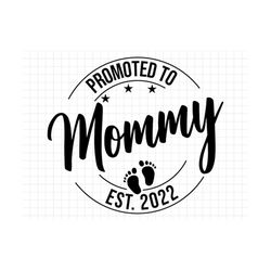 promoted to mommy svg png, baby announcement svg, mommy est 2022 svg, established svg, mommy est 2022 svg printable, cri