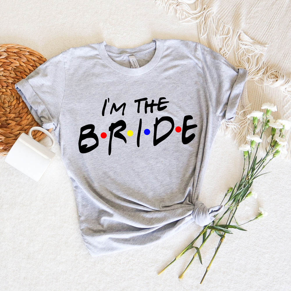 I'm The Bride Shirt, I Do Crew Shirt, Friends Themed Bachelorette Party Shirt, Bridesmaid Tops, Friends Themed Funny Wedding T-shirts - 3.jpg