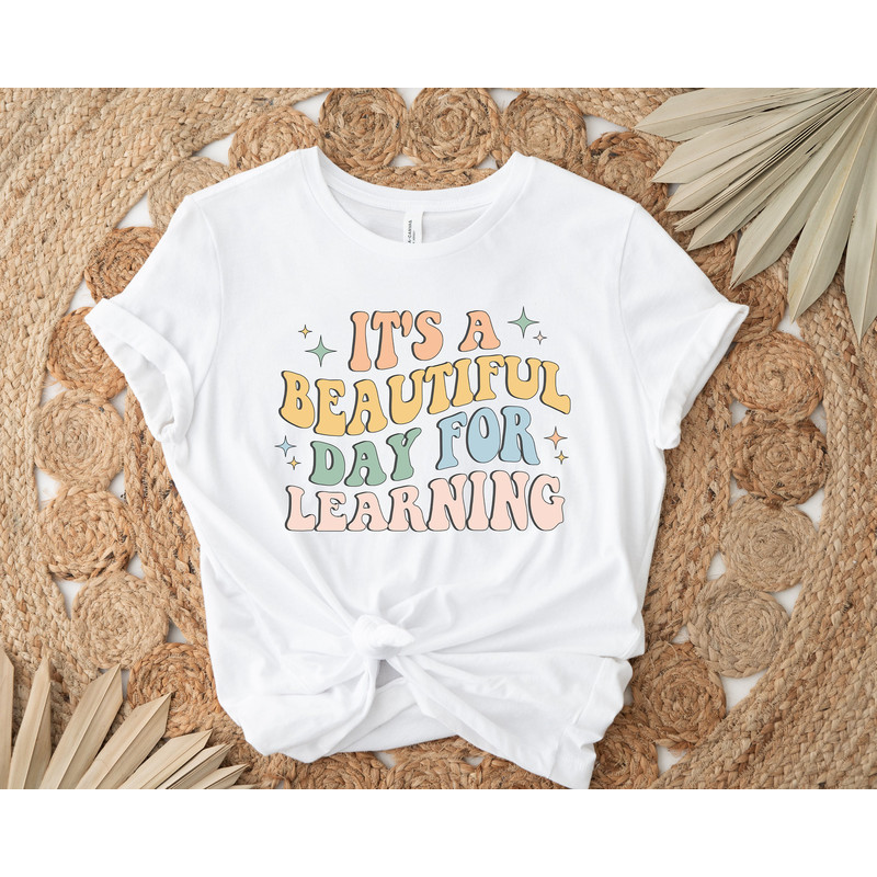 Its A Beautiful Day For Learning Shirt, Gift For Teacher, Appreciation Shirt, Back to School Shirt ,First Day for Learning, School Shirts - 3.jpg