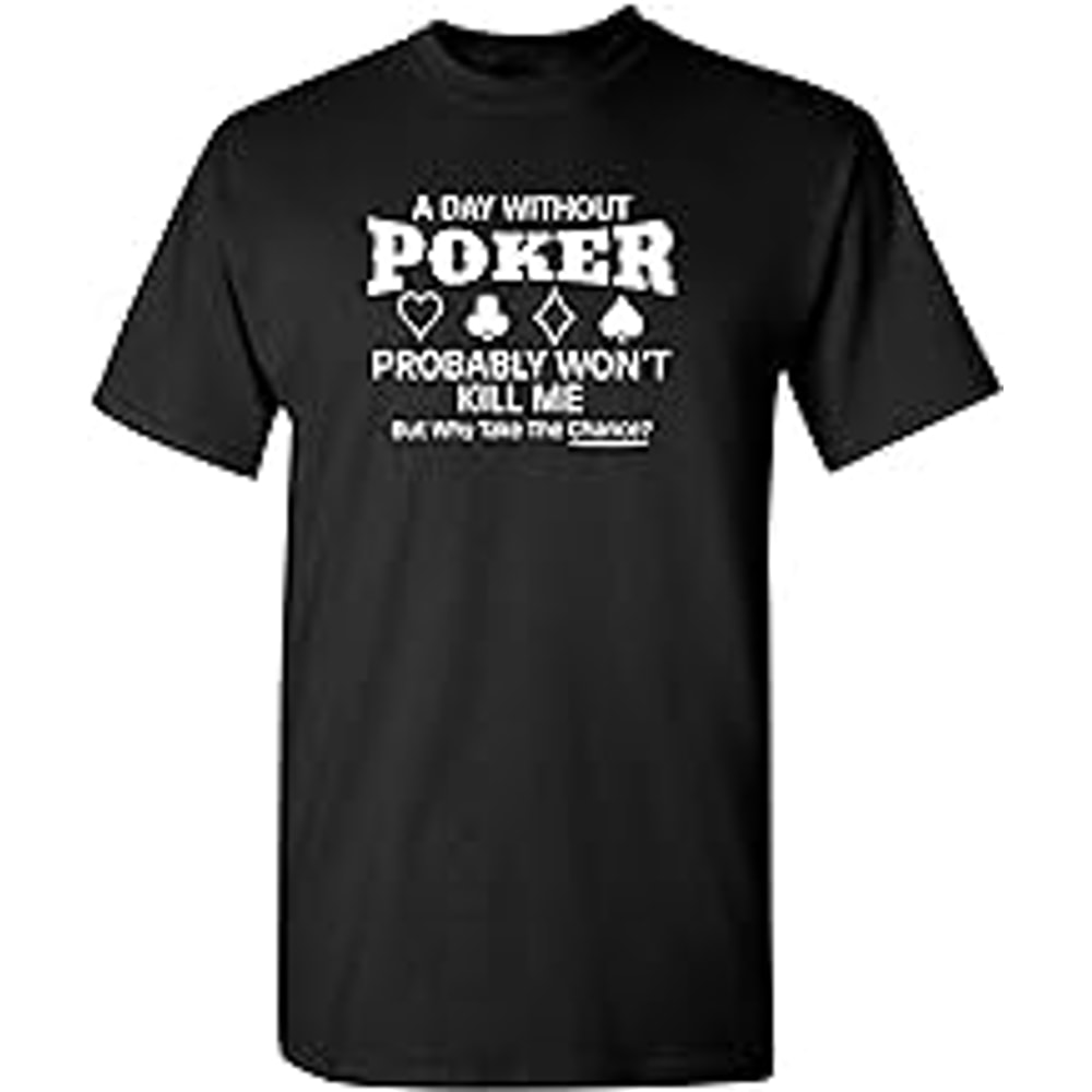 A Day Without Poker Graphic Novelty Sarcastic Funny T Shirt.jpg