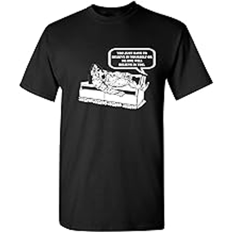 Believe in Yourself Graphic Novelty Sarcastic Funny T Shirt.jpg