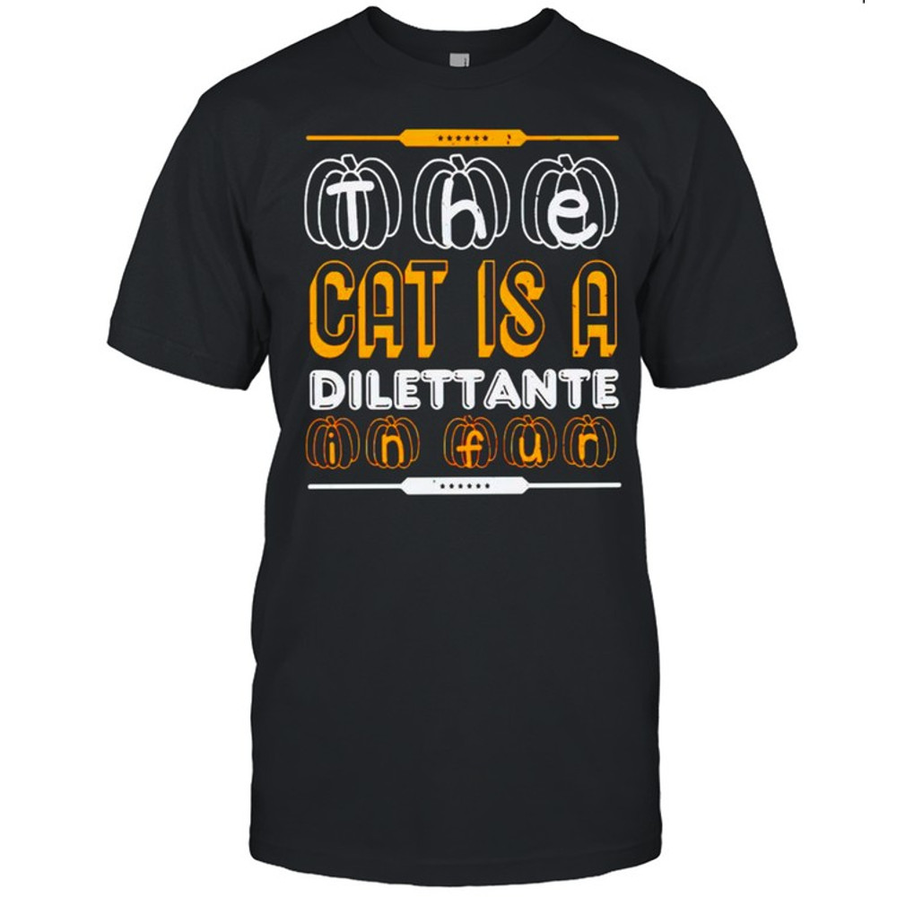 The cat is a dilettante in fur Halloween shirt.jpg