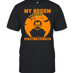 my broom broke so now i write code halloween shirt