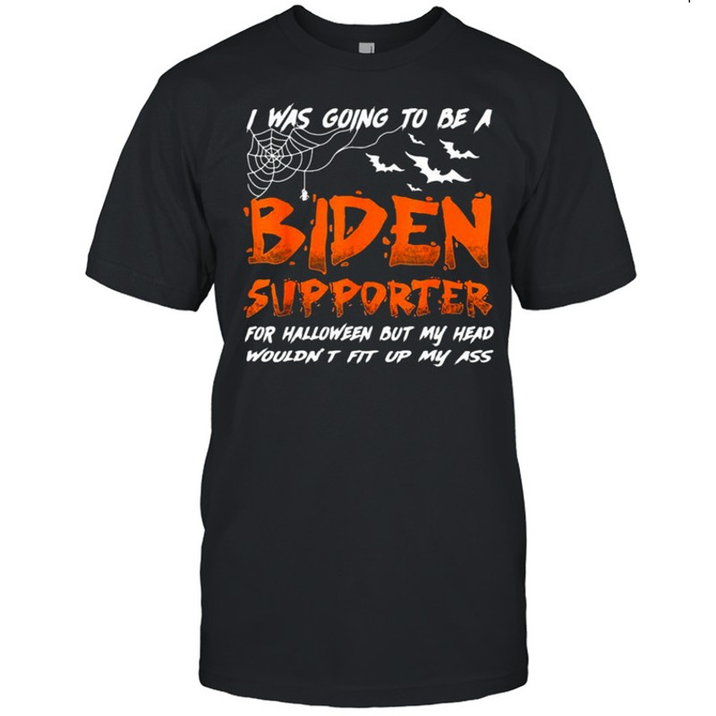I Was Going To Be A Biden Supporter Halloween Shirt.jpg