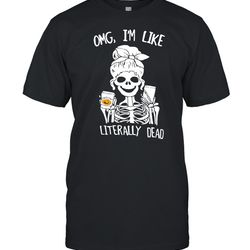 omg im like literally dead skeleton halloween t-shirt