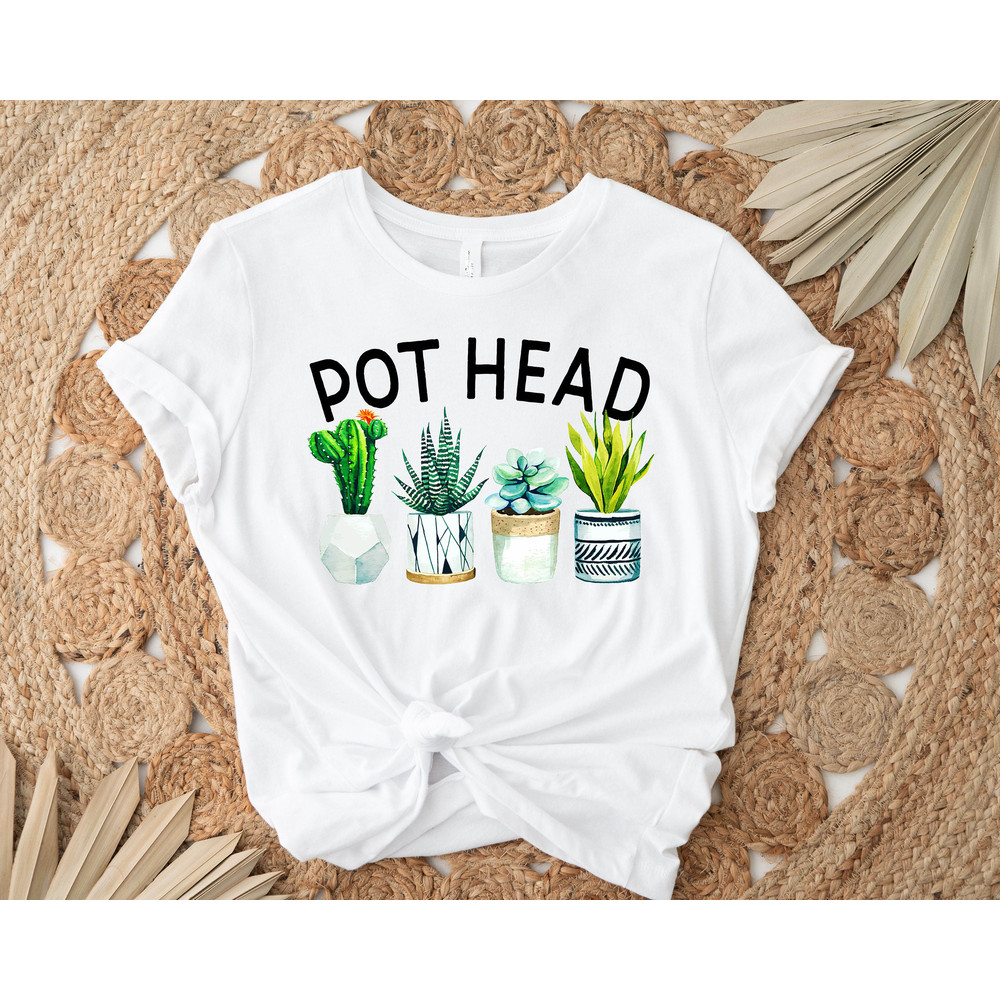 Pot Head Shirt, Plant Lover Gift,Funny Plant Shirt,Gardening Mom,Mom Life, Crazy Plant Lady, Plant Mom Shirt,Gardener Shirt, Succulent Shirt - 3.jpg