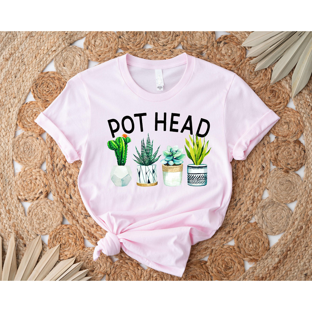 Pot Head Shirt, Plant Lover Gift,Funny Plant Shirt,Gardening Mom,Mom Life, Crazy Plant Lady, Plant Mom Shirt,Gardener Shirt, Succulent Shirt - 4.jpg