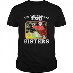 you cant scare me i have sisters brother halloween shirt
