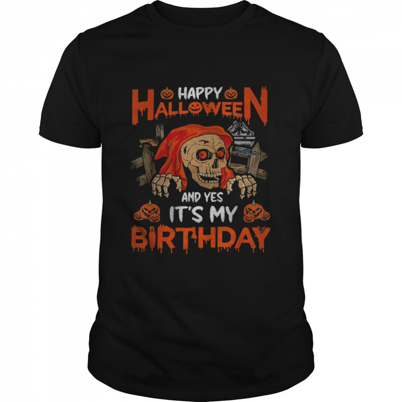 Happy Halloween And Yep It’s My Birthday Skull Lover T-Shirt.jpg