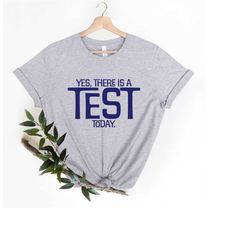 yes there is a test  today teacher shirt| state testing shirt| test day shirt| teacher t-shirt| teacher testing shirt| f