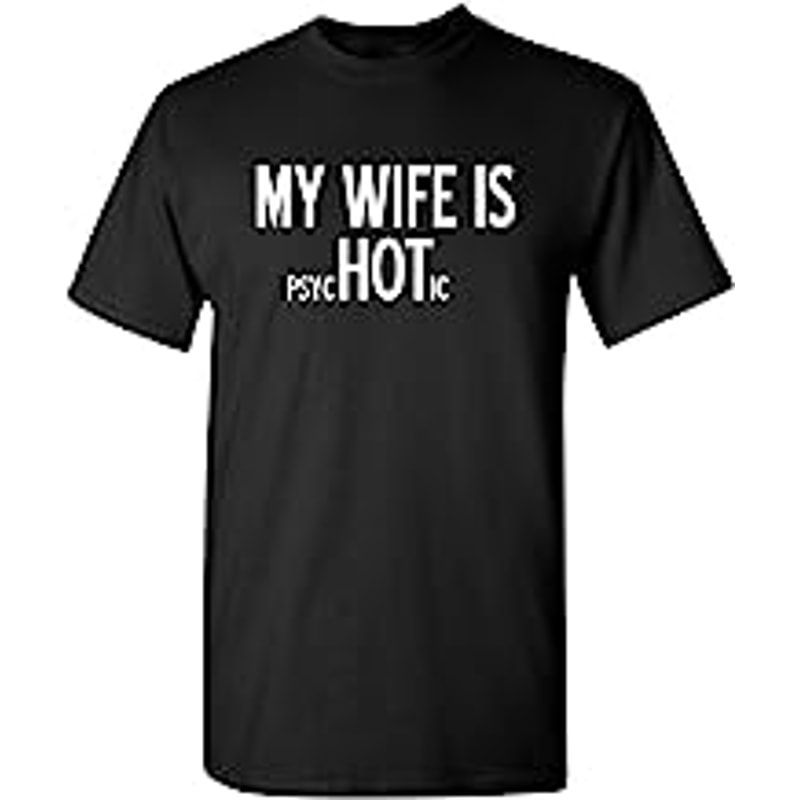 My Wife is Psychotic Novelty Sarcastic Funny T Shirt 2XL Black.jpg