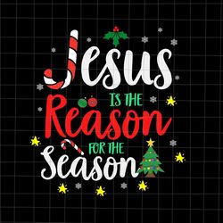 jesus is the reason for the season svg, jesus christ is reason svg, christmas season svg, jesus chri