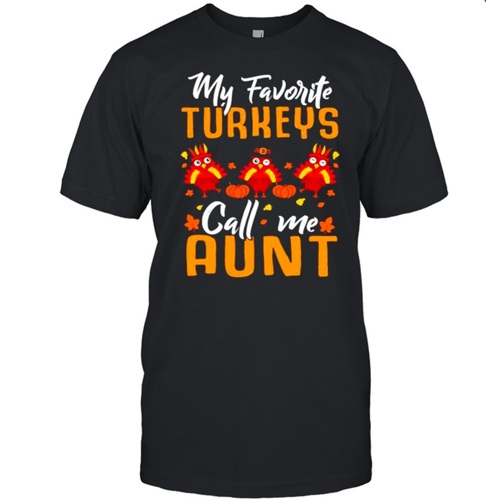 My Favorites Turkeys Call Me Aunt Thanksgiving Day Halloween shirt.jpg