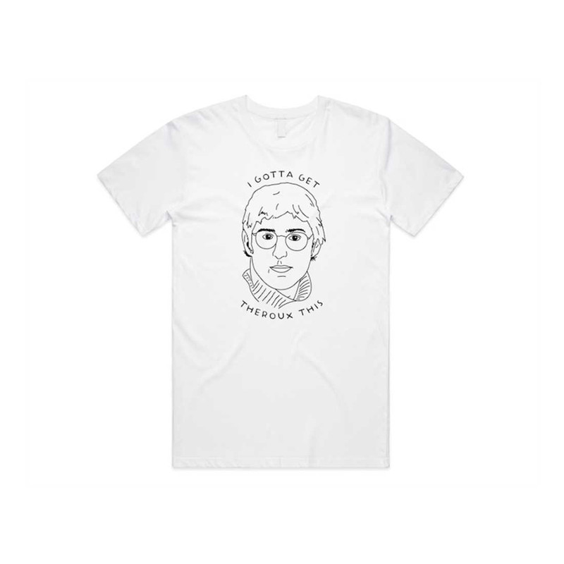 MR-139202315249-i-gotta-get-theroux-this-t-shirt-tee-top-louis-tv-documentary-white.jpg