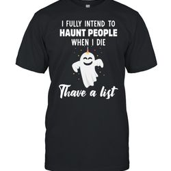 boo ghost i fully intend to haunt people when i die thave a list shirt