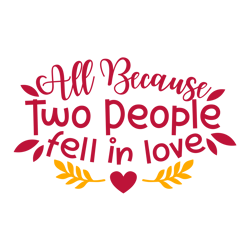 All Because Two People Fell In Love - SVG PDF PNG Eps Dxf File, Digital Download