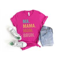 ma mama mom bruh shirt, mom shirt, mother's day shirt, mama shirt, mother's day gift, funny mom shirt, best mother's day