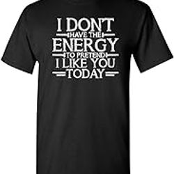 don't have energy to pretend today humor burnt out funny t shirt