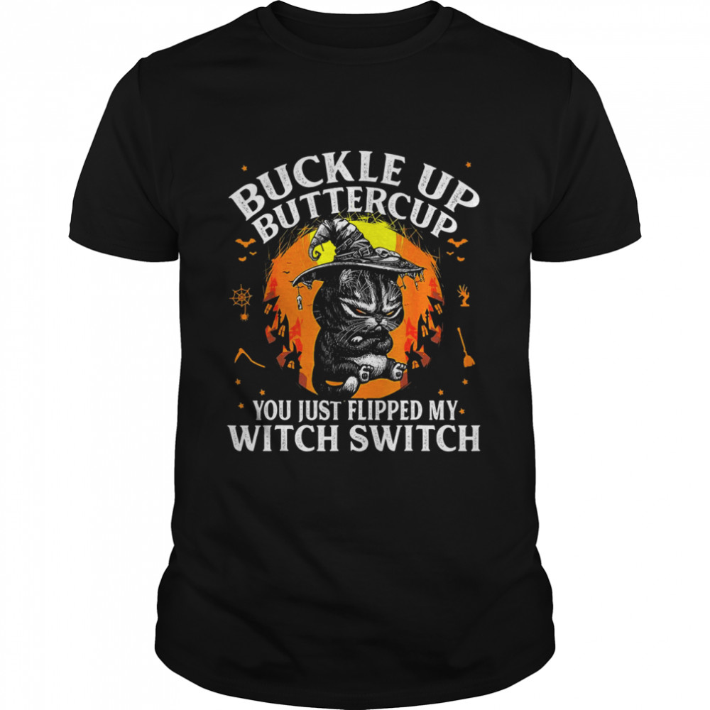 Black cat buckle up buttercup you just flipped my witch switch Halloween shirt.jpg