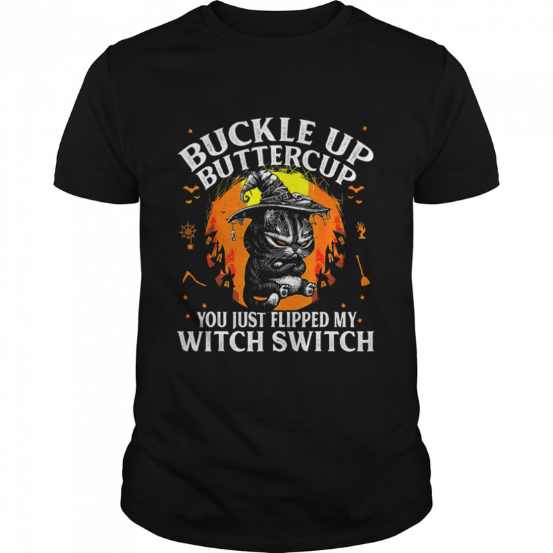Black cat buckle up buttercup you just flipped my witch switch Halloween shirt.jpg