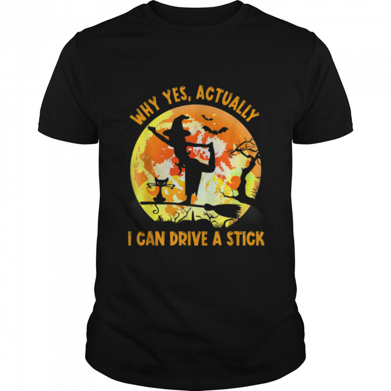 Why Yes Actually I Can Drive A Stick Halloween Witch Costume T-Shirt B0B7JNQQVG.jpg