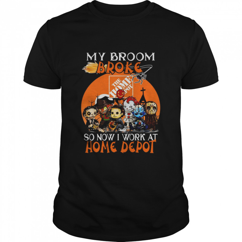 Chibi Horror characters my broom broke so now I work at The Home Depot Halloween shirt.jpg