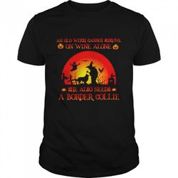 an old witch cannot survive on wine alone she also needs a border collie halloween shirt