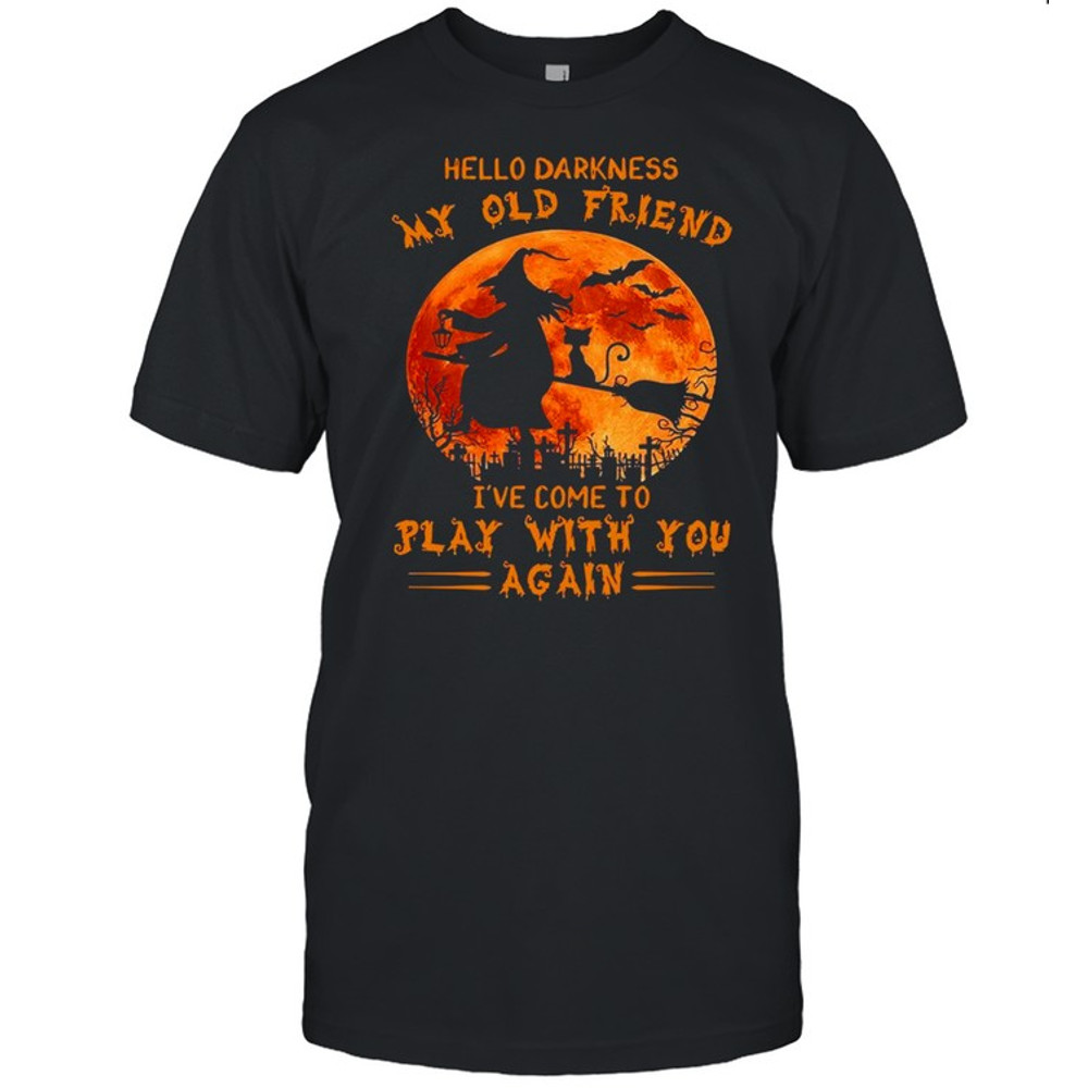 Witch and Cat hello darkness my old friend I’ve come to play with you again Halloween shirt.jpg