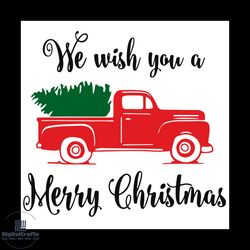we wish you a merry christmas truck and tree svg, christmas svg