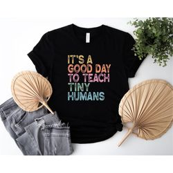 it's a good day to teach tiny humans shirt, sarcastic teacher t-shirt, teaching tshirts, preschool teacher shirt, back t