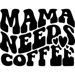 funny loving mama needs coffee life svg