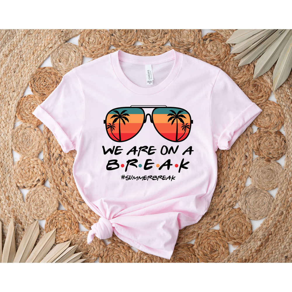 We Are On A Break Teacher Shirt, Beach Holiday Shirt For Teacher, School Out Summer Break Shirt For Teacher, Teacher Summer Break Shirt - 3.jpg