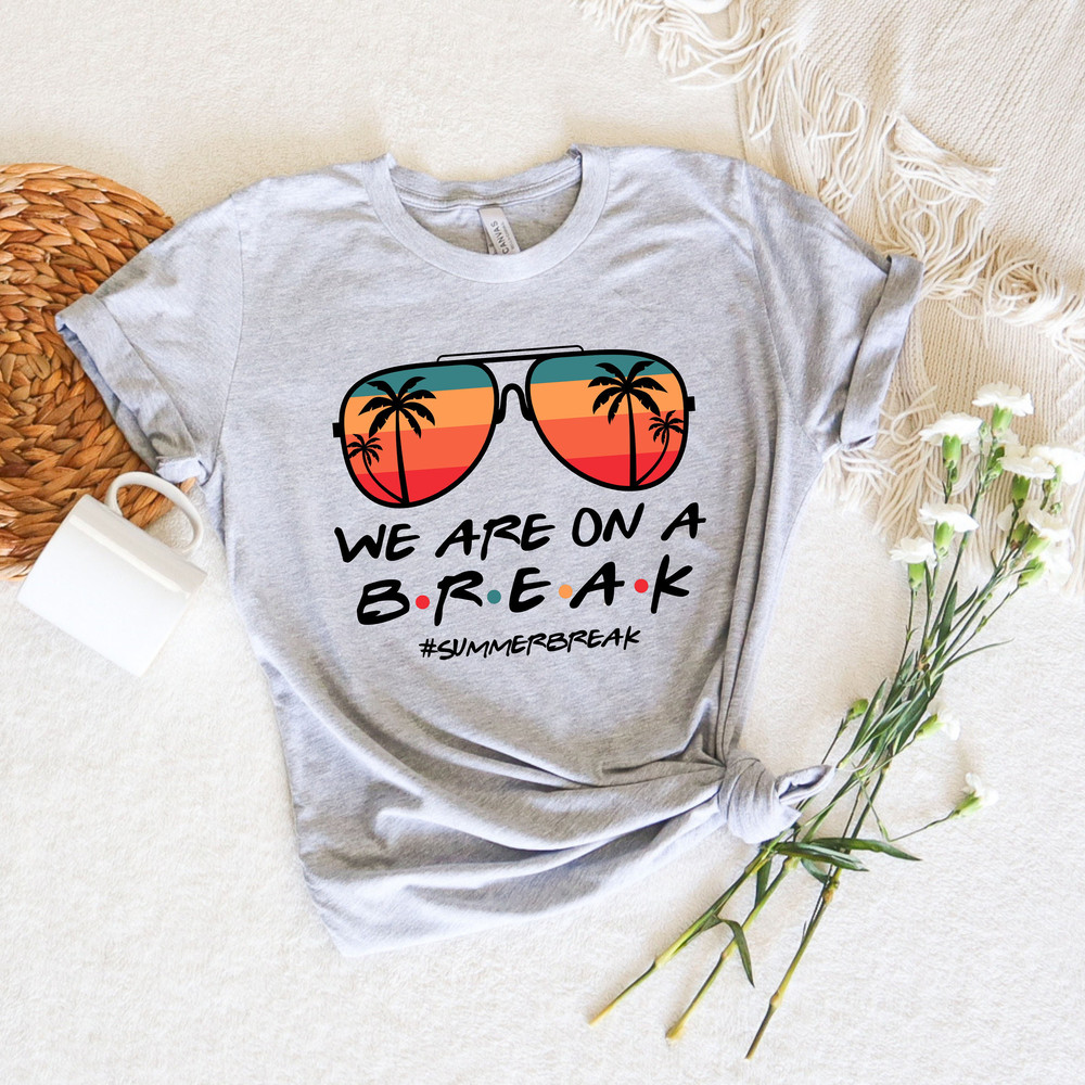 We Are On A Break Teacher Shirt, Beach Holiday Shirt For Teacher, School Out Summer Break Shirt For Teacher, Teacher Summer Break Shirt - 4.jpg