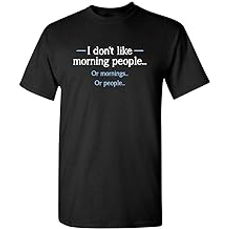 I Don't Like Morning People Graphic Novelty Sarcastic Funny T Shirt.jpg