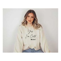 yes i'm cold 7:24 sweatshirt, funny sweatshirt, sarcasm sweatshirt, sarcastic shirt, winter sweatshirt, funny cold sweat