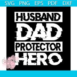 husband dad protector hero svg, fathers day svg, happy fathers day, father gift svg, daddy svg, daddy gift, daddy life,