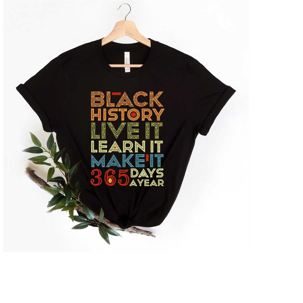 MR-1392023164448-black-history-shirt-live-learn-make-it-365-days-a-year-black-image-1.jpg
