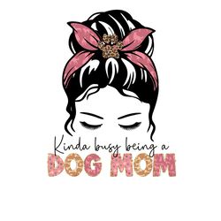 kinda busy being a dog messy bun mom png