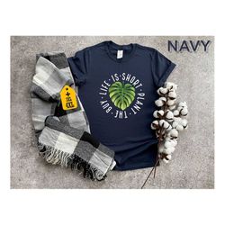 life is short buy the plant shirt, motivational quote shirt, nature lover gift, positive vibes fashion, inspirational sh