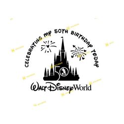 celebrating my 50th birthday today version 2, mickey, orlando, castle | svg png | silhouette cricut cutting ready instan