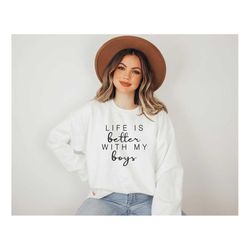 life is better with my boys sweatshirt, boy mom sweatshirts, gift for boy mama, kid and mom sweatshirt, mom gifts, mothe