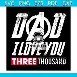dad i love you 3 thousand svg, fathers day svg, love you svg, three thousand svg, ironman quotes svg, best saying svg, h